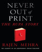 Never Out Of Print The Rupa Story: The Journey Of An Independent Indian Publisher by RAJEN MEHRA [Hardcover]