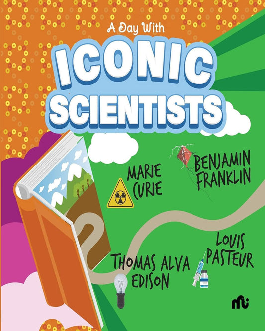 A Day With Iconic Scientists: Marie Curie, Benjamin Franklin, Louis Pasteur and Thomas Alva Edison [Paperback]