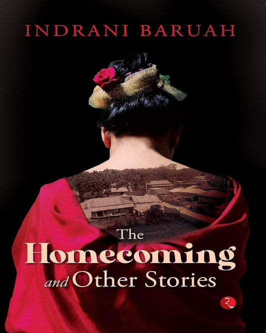 The Homecoming And Other Stories by Indrani Baruah [Paperback]