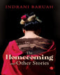 The Homecoming And Other Stories by Indrani Baruah [Paperback]