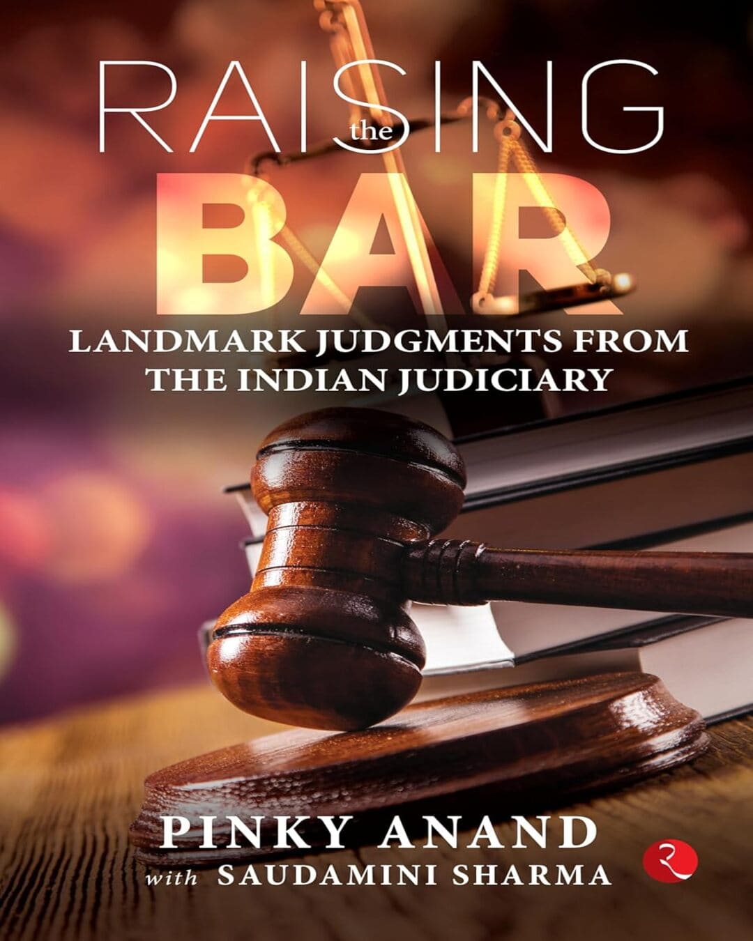 Raising The Bar: Landmark Judgments from the Indian Judiciary by Pinky Anand & Saudamini Sharma [Hardcover]