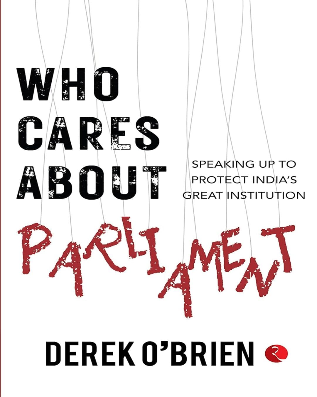 Who Cares About Parliament by Derek O’Brien [Paperback]