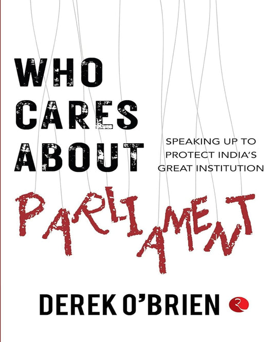 Who Cares About Parliament by Derek O’Brien [Paperback]