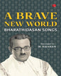 A Brave New World: Bharathidasan Songs by Bharathidasan, Dr M. Rajaram (Translator) [Paperback]