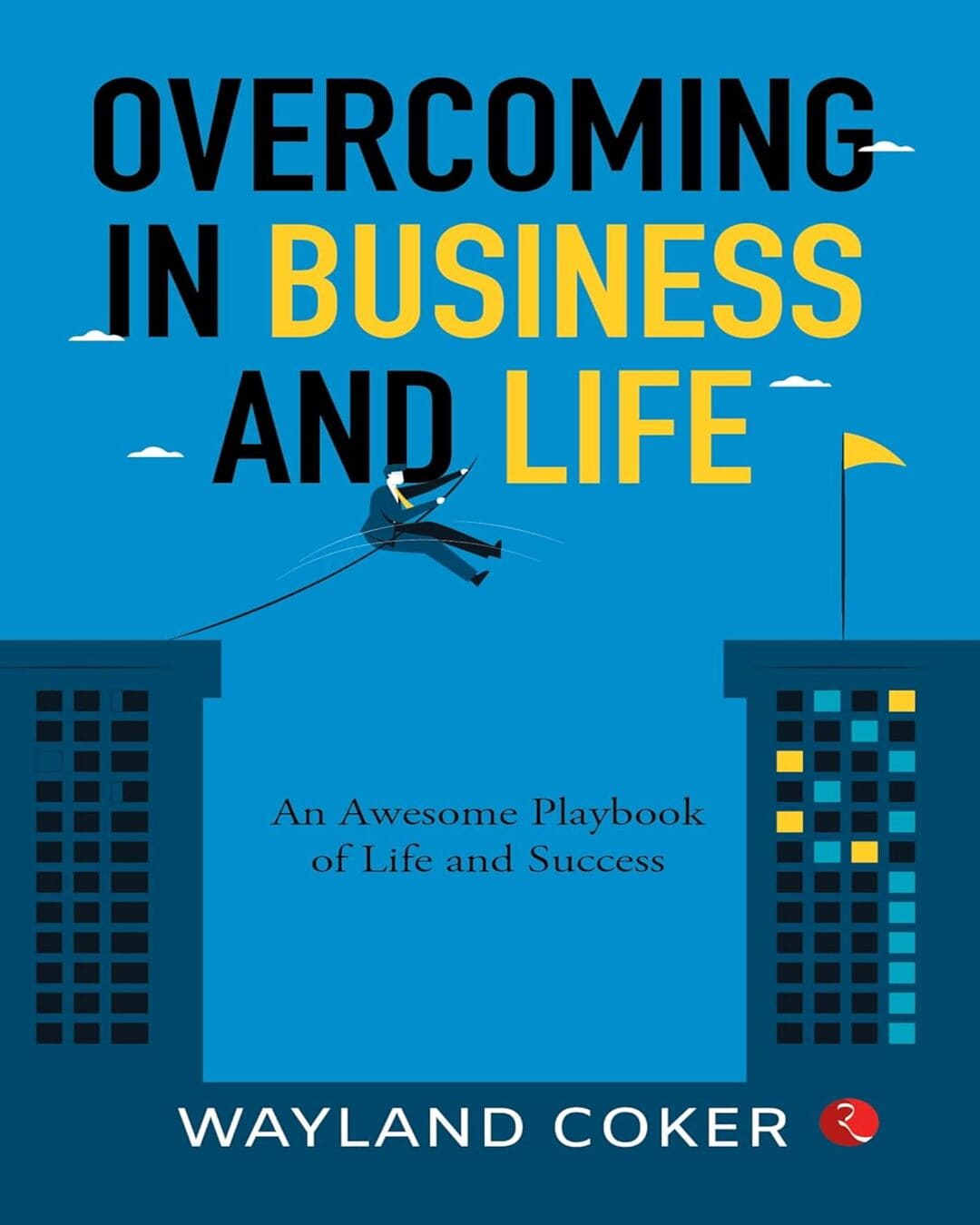 Overcoming In Business and Life : An Awsome Playbook of Life and Success by Wayland Coker [Paperback]