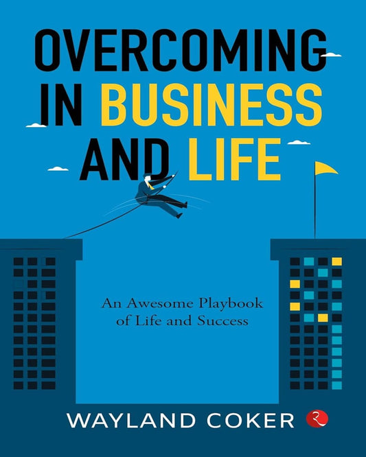 Overcoming In Business and Life : An Awsome Playbook of Life and Success by Wayland Coker [Paperback]