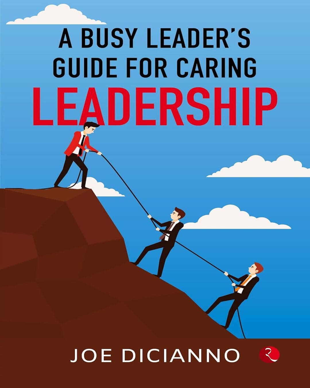A Busy Leaders Guide For Caring Leadership by Joe Dicianno [Paperback]