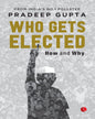 Who Gets Elected: How And Why by Pradeep Gupta [Hardcover]