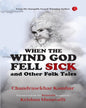 When The Wind God Fell Sick And Other Folk Tales by Krishna Manavalli Chandrasekhar Kambar  [Paperback]