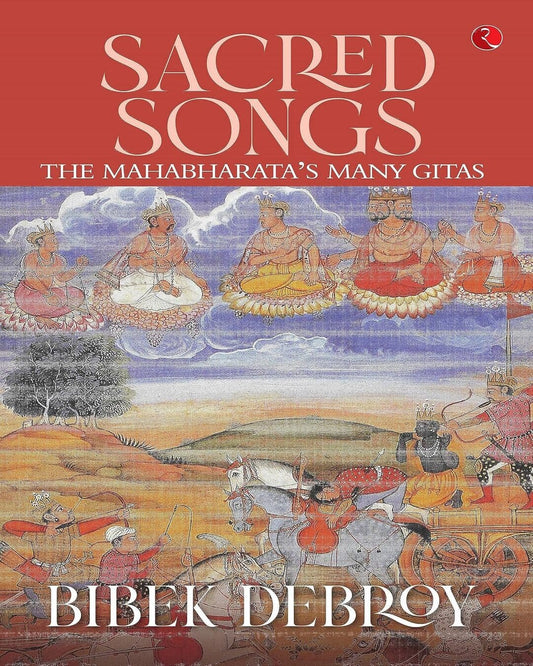 Sacred Songs : The Mahabharata’s Many Gitas by Bibek Debroy [Paperback]