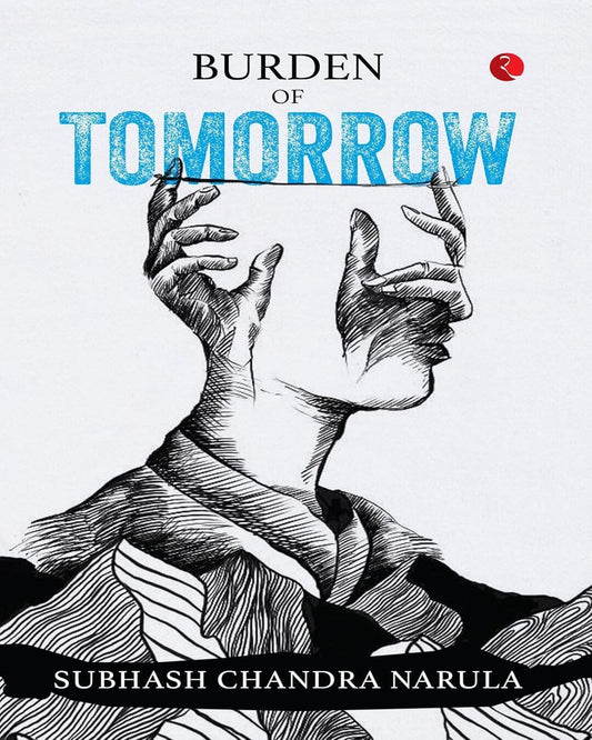 Burden Of Tomorrow by Subhash Chandra Narula [Paperback]