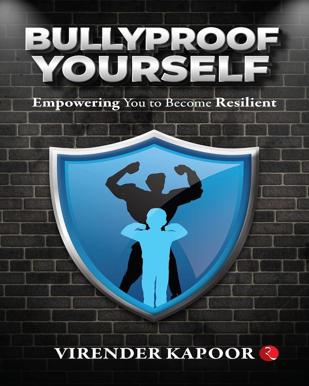 BULLYPROOF YOURSELF : Empowering You to Become Resilient by Virender Kapoor [Paperback]
