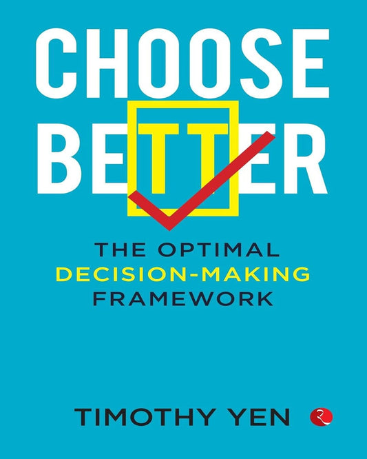 Choose Better The Optimal Decision-making Framework by Timothy Yen [Paperback]