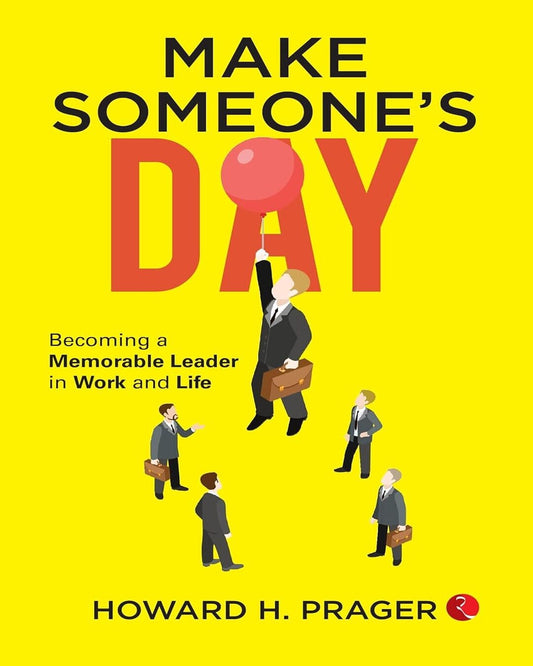 Make Someones Day Becoming Memorable Leader In Work And Life by Howard H. Prager [Paperback]