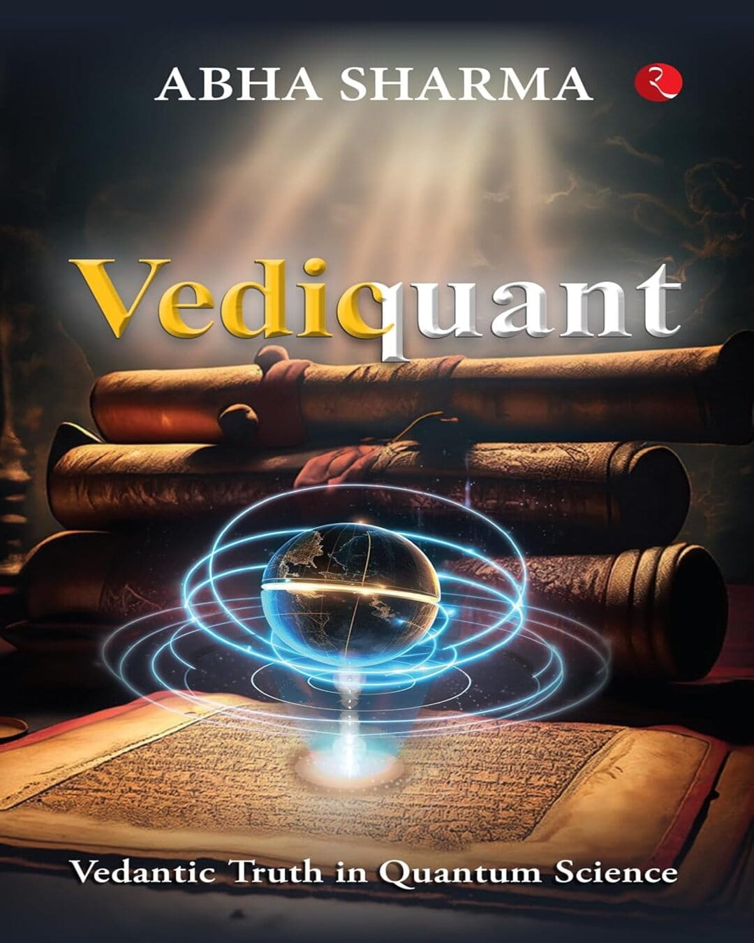 Vediquant: Vedantic Truth in Quantum Science by Abha Sharma [Paperback]