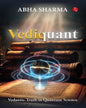 Vediquant: Vedantic Truth in Quantum Science by Abha Sharma [Paperback]