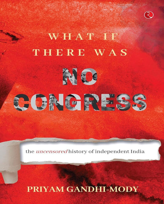 What If There Was No Congress: The Uncensored History of Independent India by Priyam Gandhi-Mody  [Hardcover]