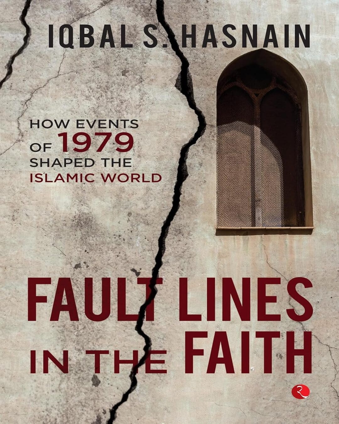 Fault Lines in the Faith: How Events of 1979 Shaped the Islamic World by Iqbal S. Hasnain [Paperback]