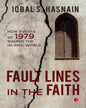 Fault Lines in the Faith: How Events of 1979 Shaped the Islamic World by Iqbal S. Hasnain [Paperback]