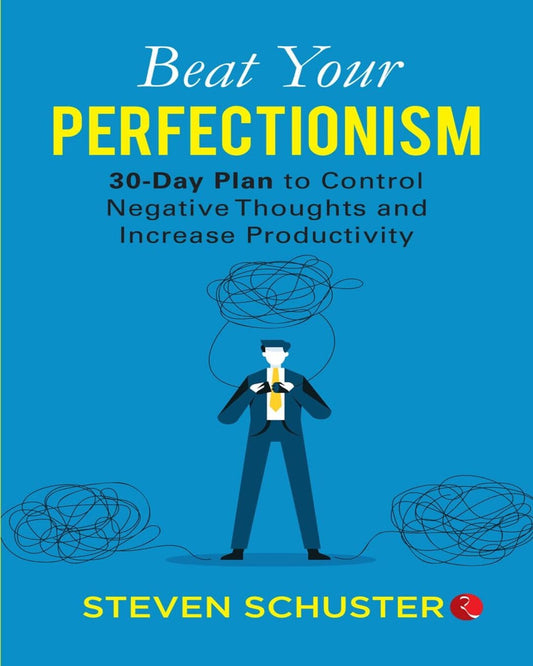 Beat Your Perfectionism 30-day Plan To Control Negative Thoughts And Increase Productivity  by Steven Schuster [Paperback]