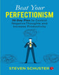 Beat Your Perfectionism 30-day Plan To Control Negative Thoughts And Increase Productivity  by Steven Schuster [Paperback]