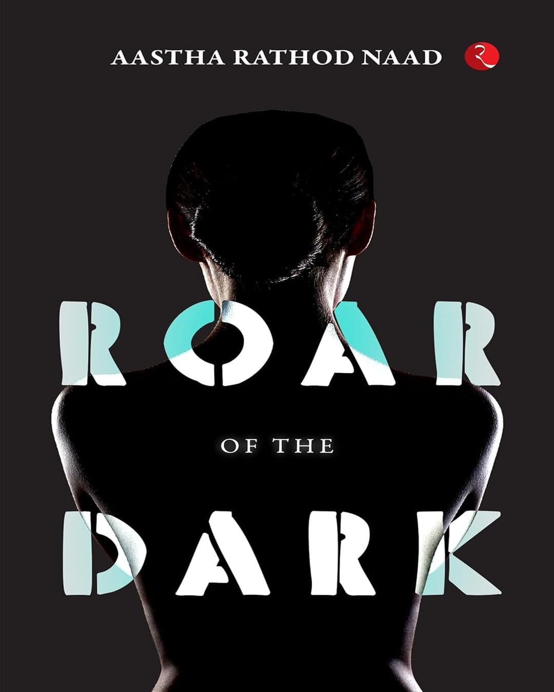 Roar Of The Dark by Aastha Rathod Naad [Paperback]