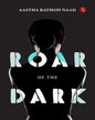 Roar Of The Dark by Aastha Rathod Naad [Paperback]