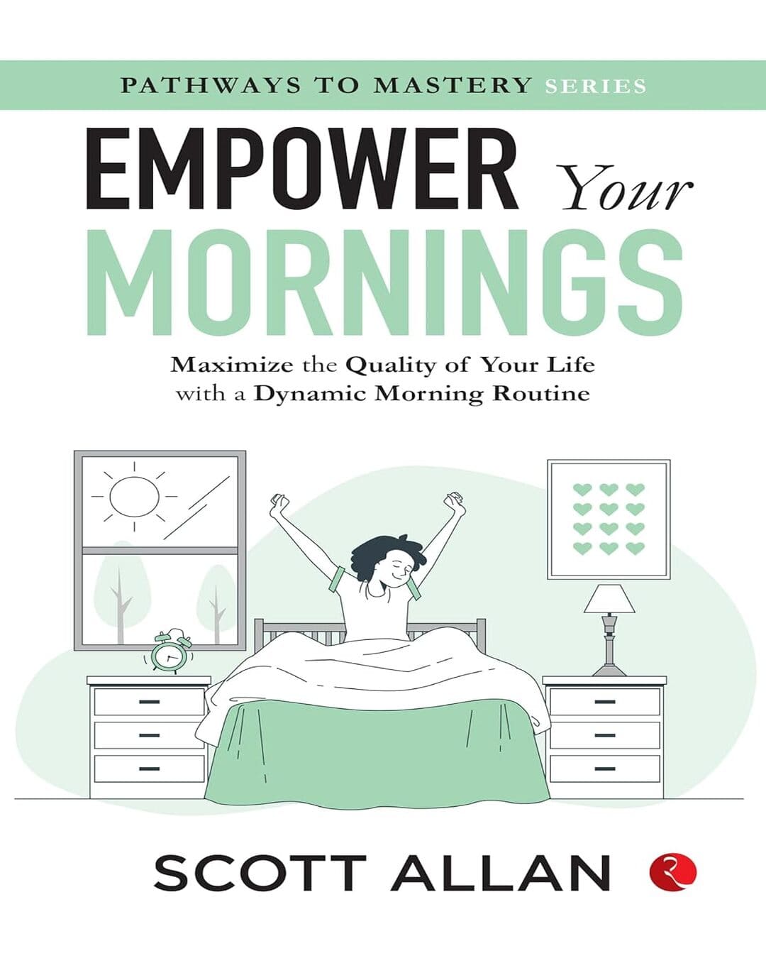 Empower Your Mornings : Maximize the Quality of Your Life with a Dynamic Morning Routine by Scott Allan [Paperback]