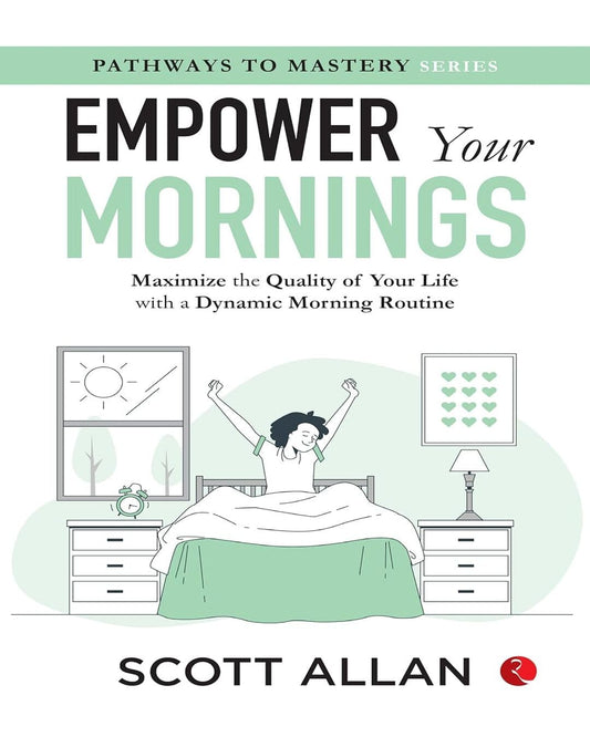 Empower Your Mornings : Maximize the Quality of Your Life with a Dynamic Morning Routine by Scott Allan [Paperback]