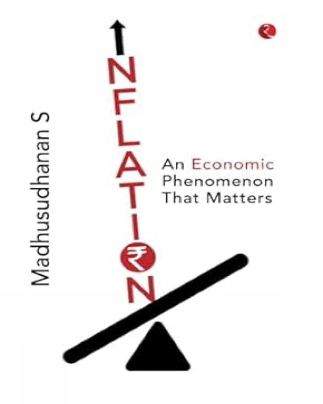 Inflation : An Economic Phenomenon that Matters by Madhusudhanan S [Hardcover]