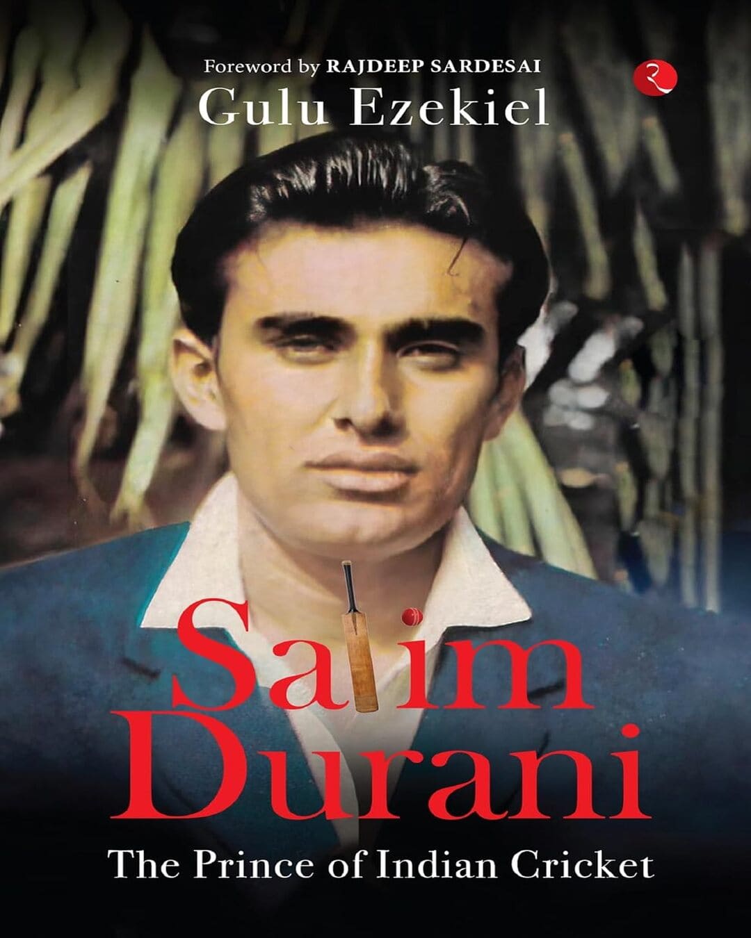 Salim Durani: The Prince of Indian Cricket by Gulu Ezekiel [Paperback]