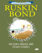 The Ultimate Illustrated Collection : Wilson’s Bridge and Other Stories by Ruskin Bond [Paperback ]