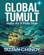 Global Tumult: India As A Pole Star by Sujan Chinoy [Paperback]
