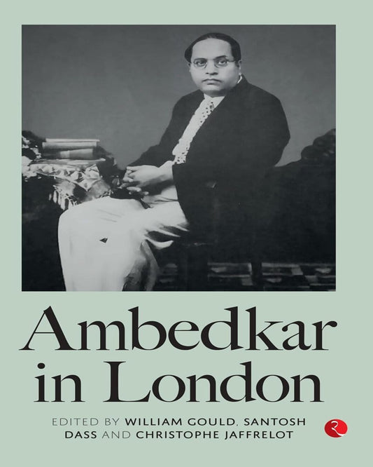Ambedkar In London by William Gould, Santosh Dass, Christophe Jaffrelot  [Hardcover]