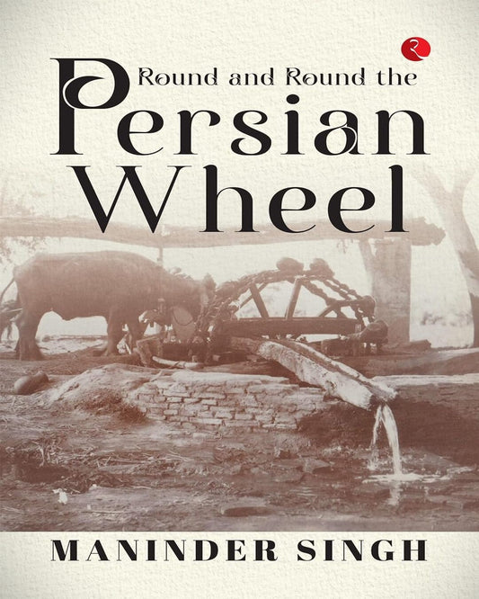 ROUND AND ROUND THE PERSIAN WHEEL by Maninder Singh [Paperback]