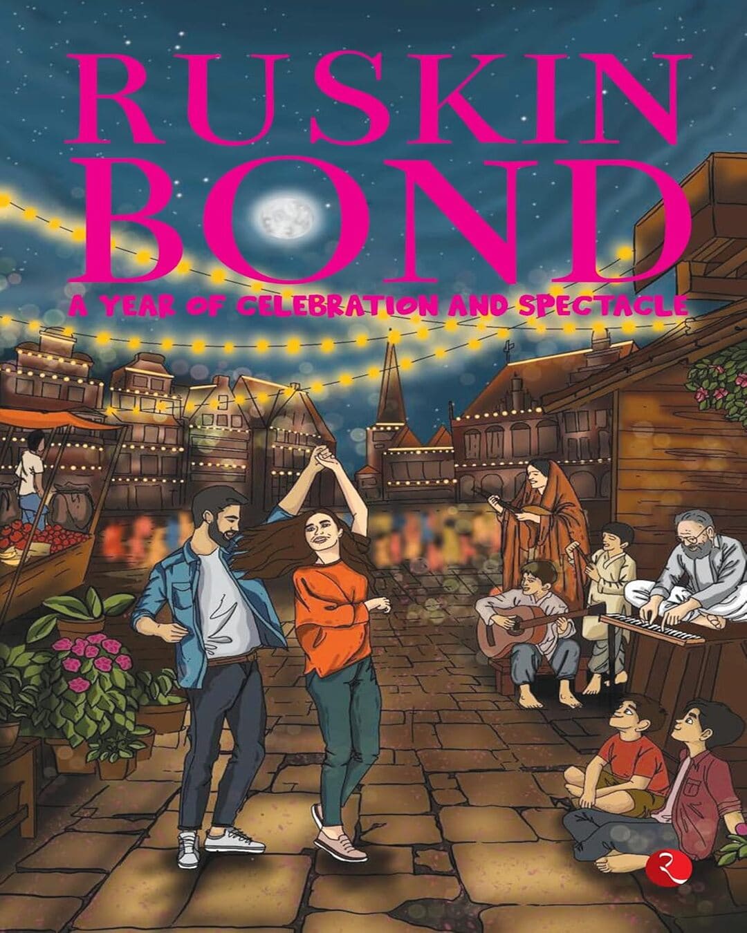 A Year of Celebration and Spectacle by Ruskin Bond [Paperback]