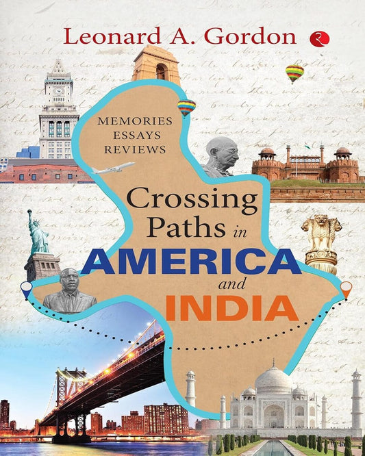Crossing Paths in America and India: Memories Essays Reviews by Leonard A. Gordon [Paperback]