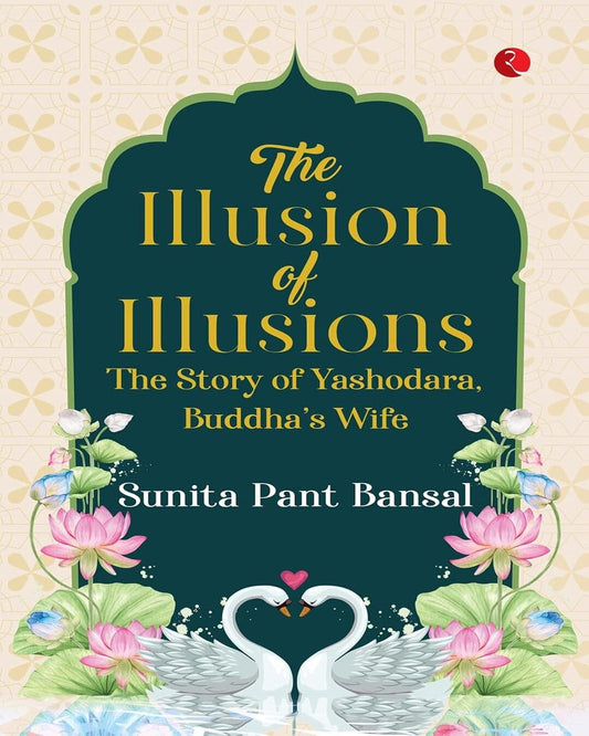 The Illusion of Illusions : The Story of Yashodhara, Buddha’s Wife by Sunita Pant Bansal [Paperback]