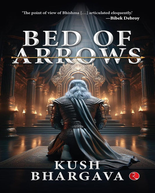 Bed Of Arrows by Kush Bhargava [Paperback]