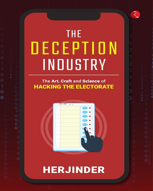 The Deception Industry: The Art, Craft and Science of Hacking the Electorate by Herjinder [Hardcover]