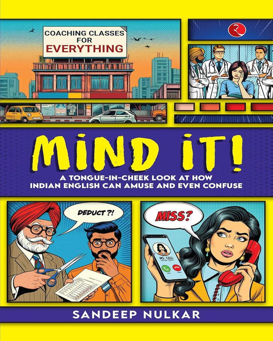 Mind it! A Tongue-in-Cheek Look at How Indian English Can Amuse and Even Confuse by Sandeep Nulkar [Paperback]