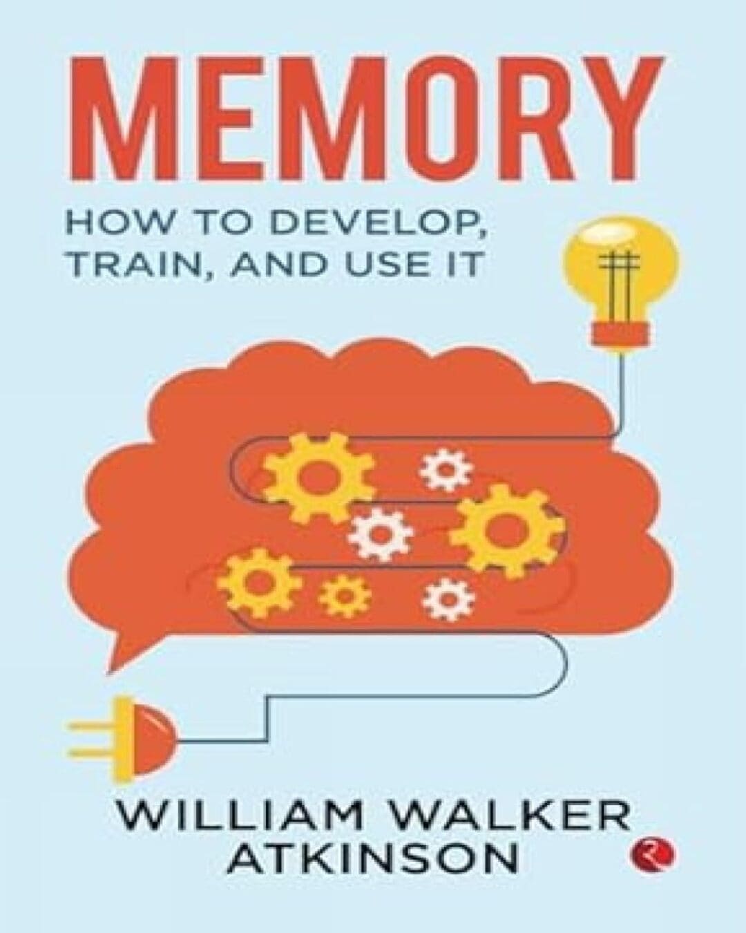 Memory : How to Develop, Train and Use it by William Walker Atkinson [Paperback]
