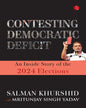 CONTESTING DEMOCRATIC DEFICIT : An Inside Story of the 2024 Elections by Salman Khurshid [Hardcover]
