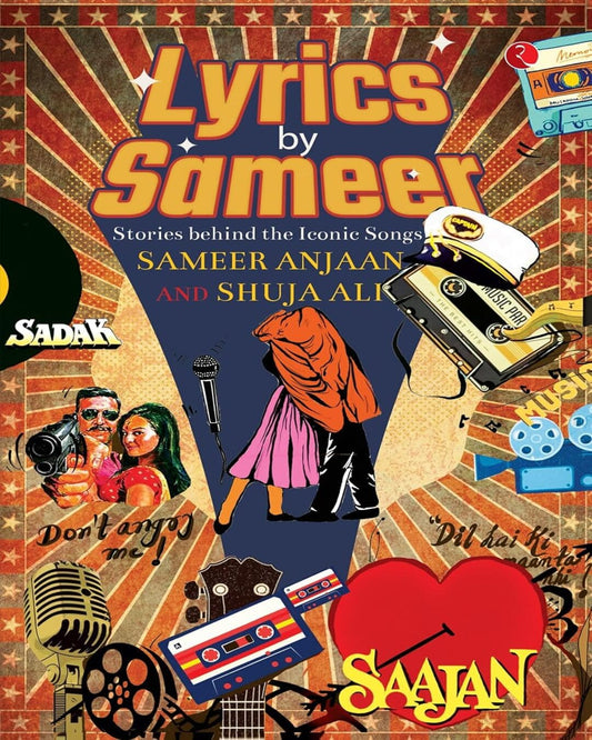 Lyrics by Sameer: The Stories Behind the Iconic Songs by Sameer & Shuja Ali [Paperback]