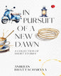 In Pursuit of a New Dawn: A Collection of Short Stories by Anirban Bhattacharyya [Paperback]
