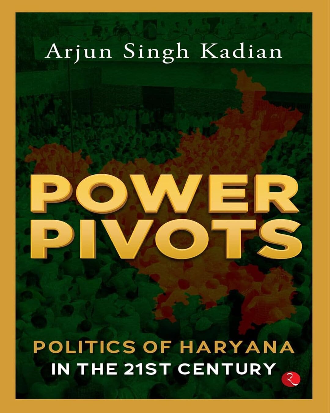 Power Pivots: Politics of Haryana in the 21st Century by Arjun Singh Kadian [Paperback]