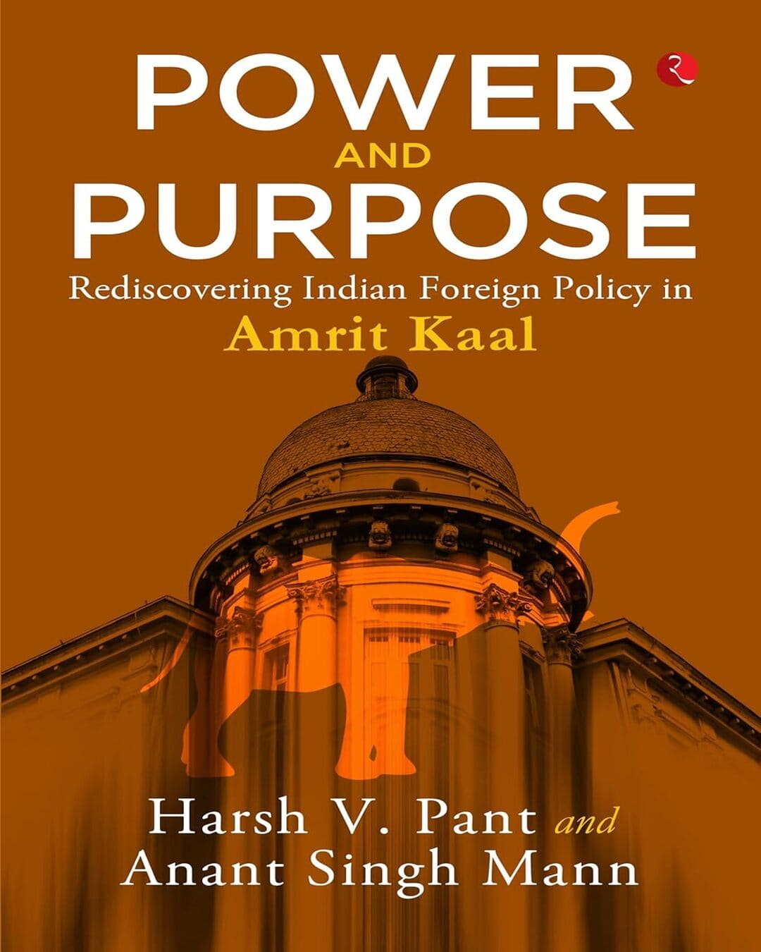 Power and Purpose : Rediscovering Indian Foreign Policy in Amrit Kaal by Harsh V Pant And Anant Singh Mann[Hardcover]