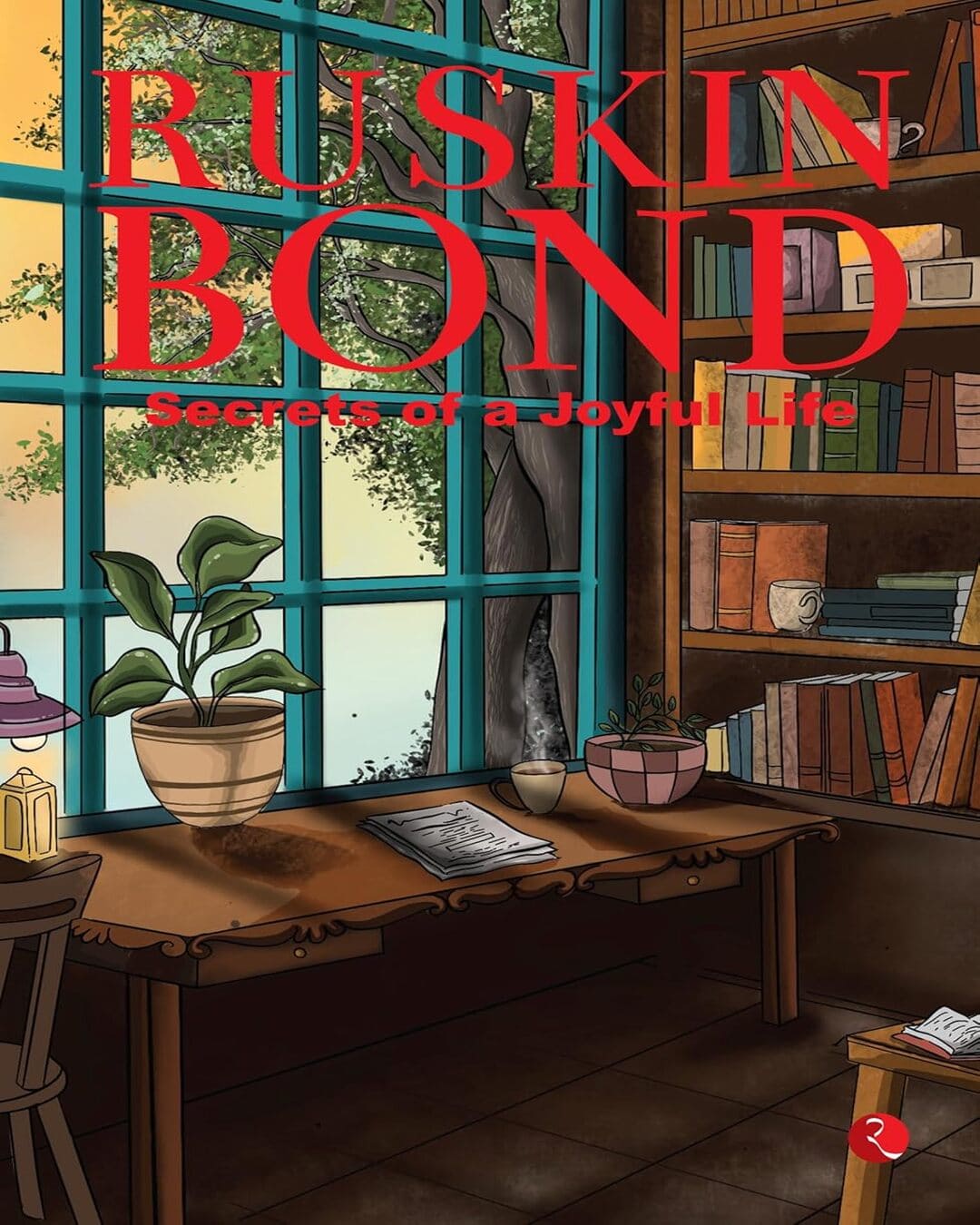 Secrets of a Joyful Life by Ruskin Bond [Paperback]
