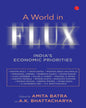 A World in Flux: India’s Economic Priorities Essays in Honour of Shankar Acharya Edited by Amita Batra and A. K. Bhattacharya [Hardcover]
