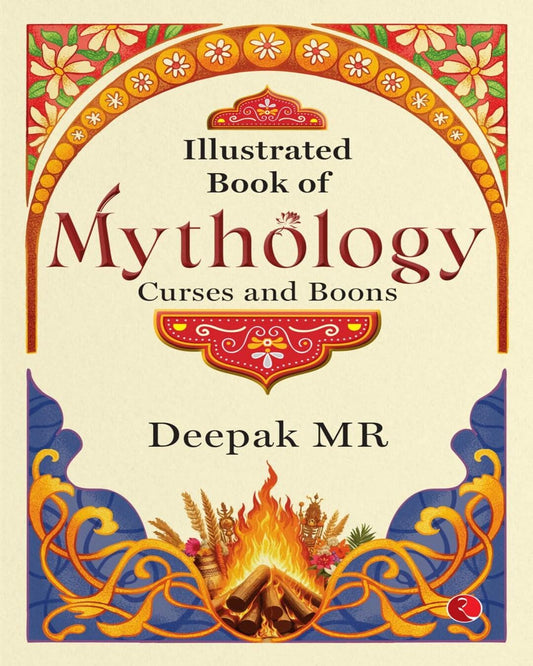 Illustrated Book Of Mythology: Curses And Boons by Deepak M R [Paperback]